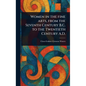 Women in the Fine Arts, From the Seventh Century B.C. to the Twentieth Century A.D. - Hardcover