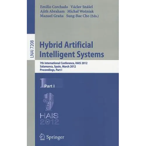 Hybrid Artificial Intelligent Systems: 7th International Conference, HAIS 2012, Salamanca, Spain, March 28-30, 2012, Proceedings, Part I - Paperback