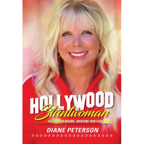 Hollywood Stuntwoman: Follow Your Dreams . . . Overcome Your Fears . . . - Hardcover