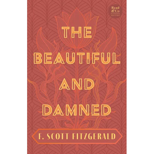 The Beautiful and Damned: With the Introductory Essay 'The Jazz Age Literature of the Lost Generation' (Read & Co. Classics Edition) - Hardcover
