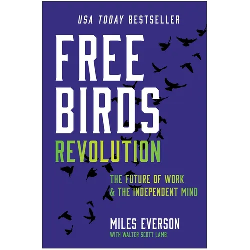 Free Birds Revolution: The Future of Work and the Independent Mind - Hardcover