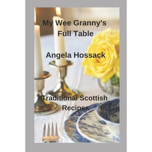 My Wee Granny's Full Table: Traditional Scottish Recipes - Paperback