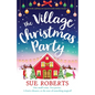 The Village Christmas Party: A totally uplifting and unputdownable holiday romance - Paperback