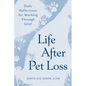Life After Pet Loss: Daily Reflections for Working Through Grief - Paperback