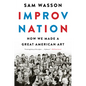 Improv Nation: How We Made a Great American Art - Paperback
