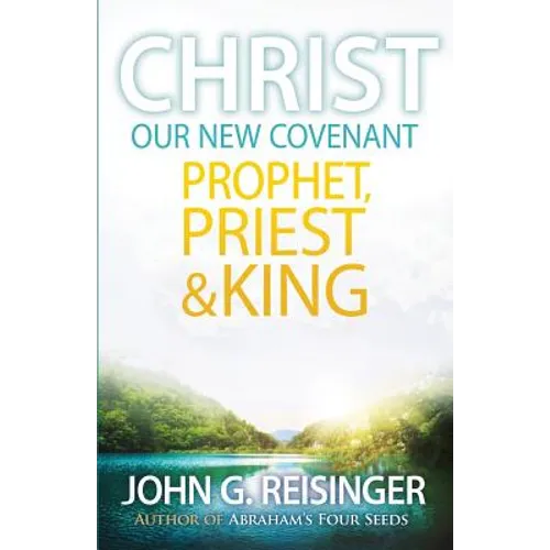 Christ, Our New Covenant Prophet, Priest and King - Paperback