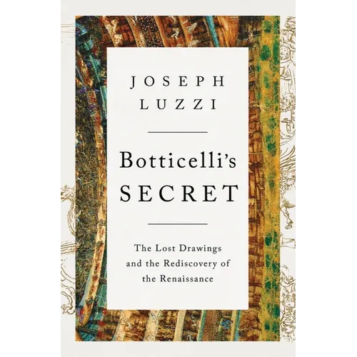 Botticelli's Secret: The Lost Drawings and the Rediscovery of the Renaissance - Hardcover
