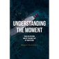 Understanding the Moment: Focus on the Now and Get the Most Out of Your Future - Paperback