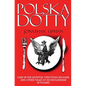 Polska Dotty: Carp in the Bathtub, Throttled Buglers, and Other Tales of an Englishman in Poland - Paperback