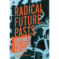 Radical Future Pasts: Untimely Political Theory - Hardcover