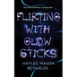 Flirting with Glowsticks - Paperback