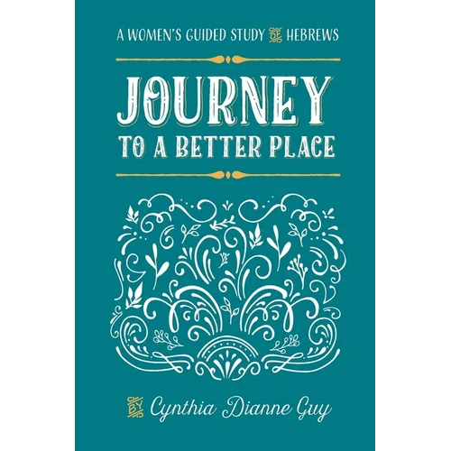 Journey To A Better Place: A Women's Guided Study of Hebrews - Paperback