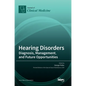Hearing Disorders: Diagnosis, Management, and Future Opportunities - Hardcover