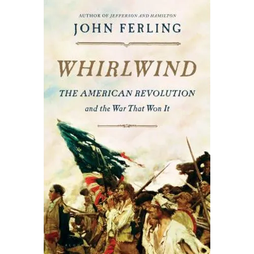 Whirlwind: The American Revolution and the War That Won It - Hardcover