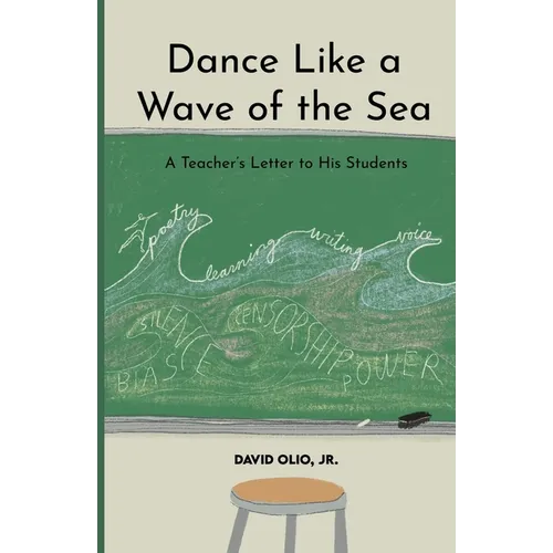 Dance Like a Wave of the Sea: A Teacher's Letter to His Students - Paperback