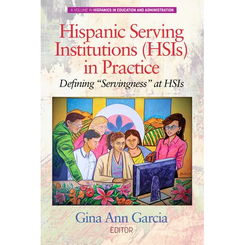 Hispanic Serving Institutions (HSIs) in Practice: Defining Servingness at HSIs - Paperback