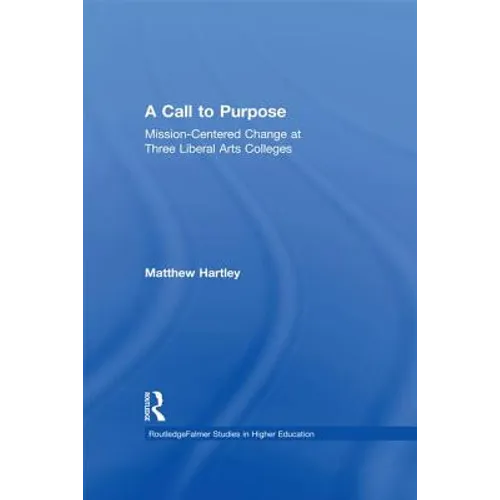 Call to Purpose: Mission-Centered Change at Three Liberal Arts Colleges - Paperback