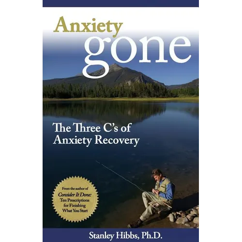Anxiety Gone: The Three C's of Anxiety Recovery - Paperback