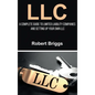 LLC: A Complete Guide To Limited Liability Companies And Setting Up Your Own LLC - Hardcover