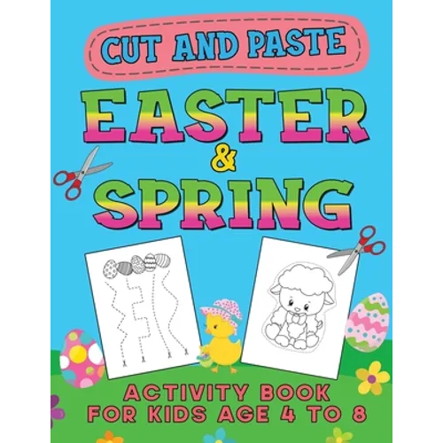 Easter & Spring Cut and Paste Activity Book for Kids Age 4-8: Cutting Practice Workbook for Toddlers & Preschoolers, Boys and Girls - Hand Eye Coordin - Paperback