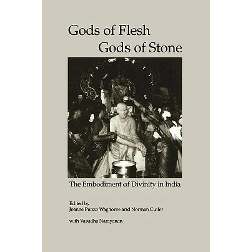 Gods of Flesh, Gods of Stone: The Embodiment of Divinity in India - Paperback