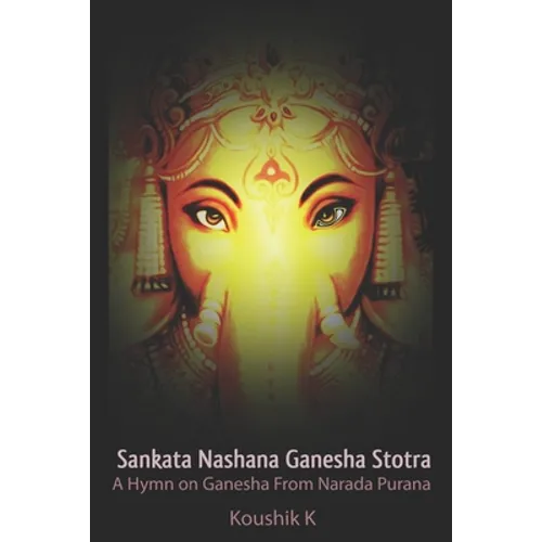 Sankata Nashana Ganesha Stotra: A Hymn of Ganesha From Narada Purana - Paperback