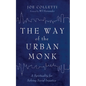 The Way of the Urban Monk - Hardcover