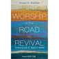 Worship Is the Road to Revival: Conversing with Dr. Robert E. Webber - Paperback
