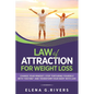 Law of Attraction for Weight Loss: Change Your Relationship with Food, Stop Torturing Yourself with "Dieting" and Transform Your Body with LOA! - Paperback