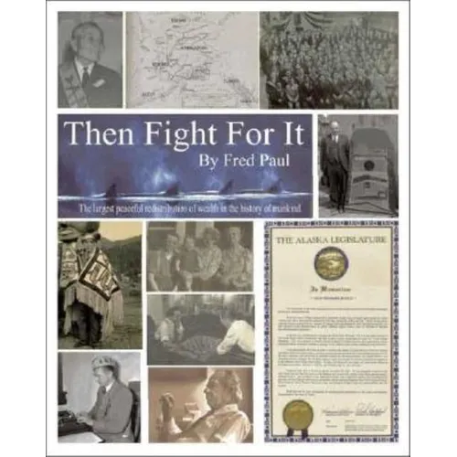 Then Fight for It!: The Largest Peaceful Redistribution of Wealth in the History of Mankind and the Creation of the North Slope Borough - Paperback
