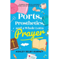 Ports, Prosthetics, and a Whole Lotta Prayer: A Hopeful Memoir of a Mother's Fierce Love in the Darkest of Times - Paperback