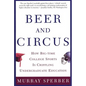 Beer and Circus: How Big-Time College Sports is Crippling Undergraduate Education - Paperback