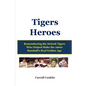 Tigers Heroes: Remembering the Detroit Tigers Who Helped Make the 1960s Baseball's Real Golden Age - Paperback