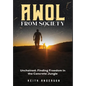 AWOL From Society: Unchained: Finding Freedom in The Concrete Jungle - Hardcover