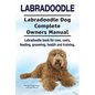 Labradoodle. Labradoodle Dog Complete Owners Manual. Labradoodle book for care, costs, feeding, grooming, health and training. - Paperback