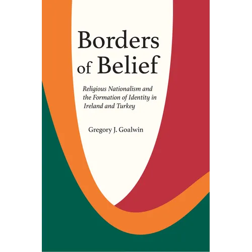 Borders of Belief: Religious Nationalism and the Formation of Identity in Ireland and Turkey - Paperback