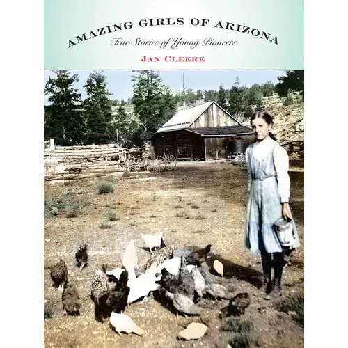 Amazing Girls of Arizona: True Stories Of Young Pioneers - Paperback