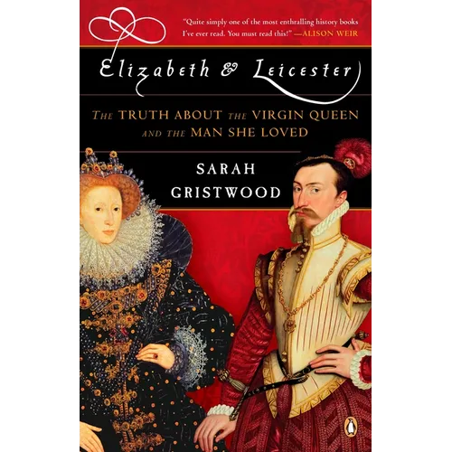 Elizabeth & Leicester: The Truth about the Virgin Queen and the Man She Loved - Paperback