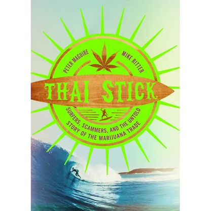 Thai Stick: Surfers, Scammers, and the Untold Story of the Marijuana Trade - Paperback