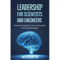 Leadership for Scientists and Engineers: Transforming Brilliant Technical Experts Into Great Managers - Paperback