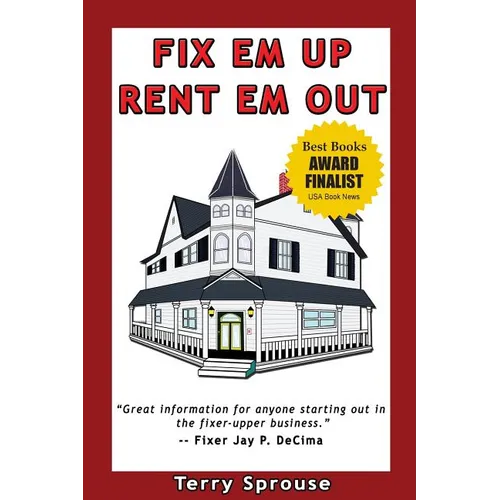 Fix 'em Up, Rent 'em Out: How to Start Your Own House Fix-Up & Rental Business in Your Spare Time - Paperback