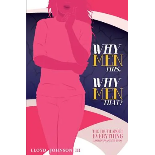 Why Men This, Why Men That?: The Truth About Everything A Woman Wants To Know - Paperback