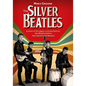 The Silver Beatles: A Story of Struggle, Luck and Genius: The Beatles Before They Became the Beatles - Hardcover