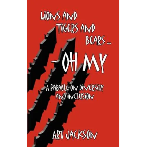 Lions and Tigers and Bears - Oh My: A Parable on Diversity and Inclusion - Paperback