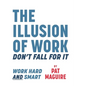 The Illusion of Work: Don't Fall For It - Hardcover