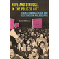 Hope and Struggle in the Policed City: Black Criminalization and Resistance in Philadelphia - Hardcover