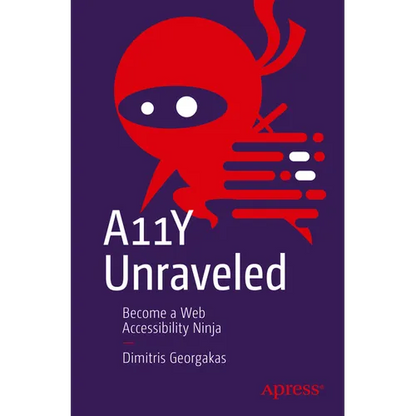 A11y Unraveled: Become a Web Accessibility Ninja - Paperback