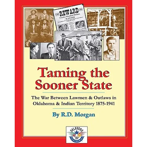 Taming the Sooner State: The War Between Lawmen & Outlaws in Oklahoma & Indian Territory 1875-1941 - Paperback