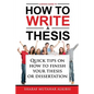 A Novice Guide to How to Write a Thesis: Quick tips on how to finish your thesis or dissertation - Paperback