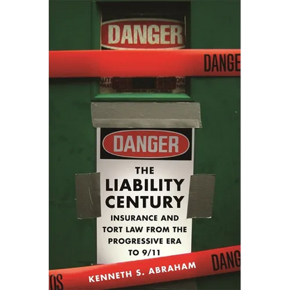 The Liability Century: Insurance and Tort Law from the Progressive Era to 9/11 - Hardcover
